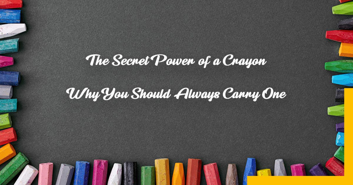The Secret Power of a Crayon: Why You Should Always Carry One